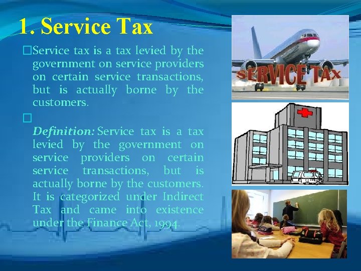 1. Service Tax �Service tax is a tax levied by the government on service