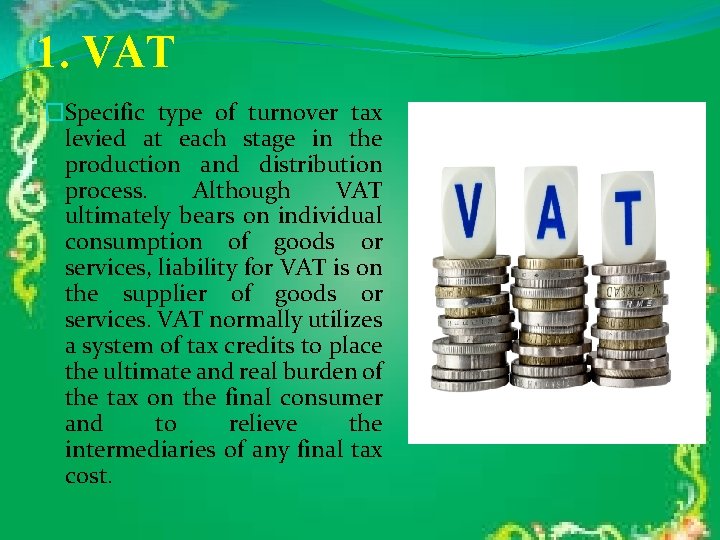 1. VAT �Specific type of turnover tax levied at each stage in the production