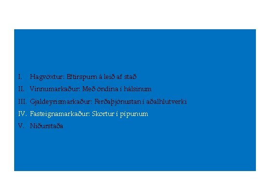 I. Hagvöxtur: Eftirspurn á leið af stað II. Vinnumarkaður: Með öndina í hálsinum III.