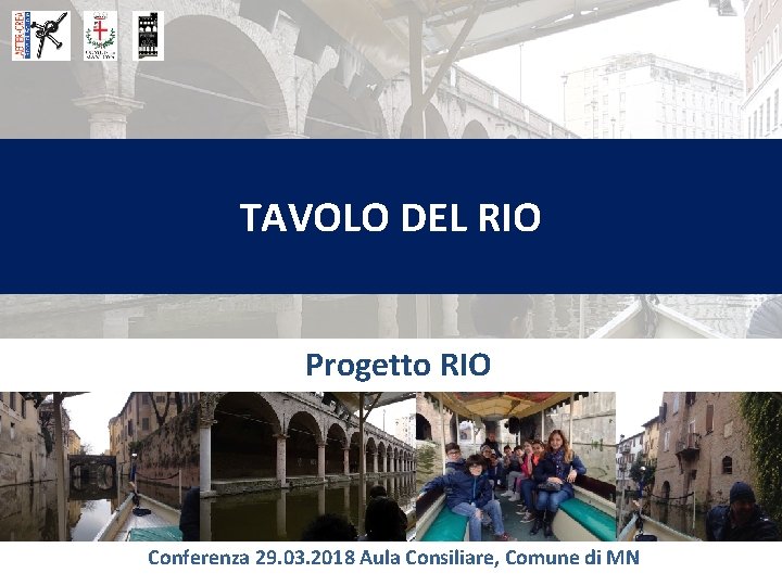 TAVOLO DEL RIO Progetto RIO Conferenza 29. 03. 2018 Aula Consiliare, Comune di MN