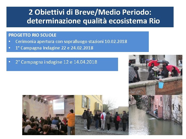 2 Obiettivi di Breve/Medio Periodo: determinazione qualità ecosistema Rio PROGETTO RIO SCUOLE • Cerimonia