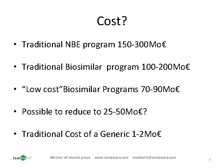 Cost? • Traditional NBE program 150 -300 Mo€ • Traditional Biosimilar program 100 -200