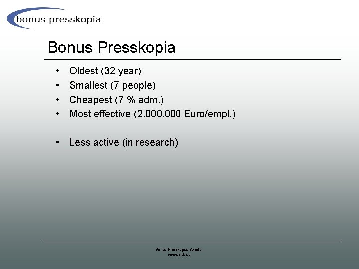 Bonus Presskopia • • Oldest (32 year) Smallest (7 people) Cheapest (7 % adm.