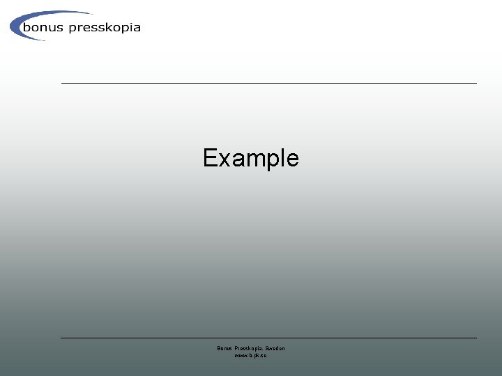 Example Bonus Presskopia, Sweden www. b-pk. se 