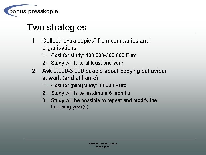 Two strategies 1. Collect ”extra copies” from companies and organisations 1. Cost for study:
