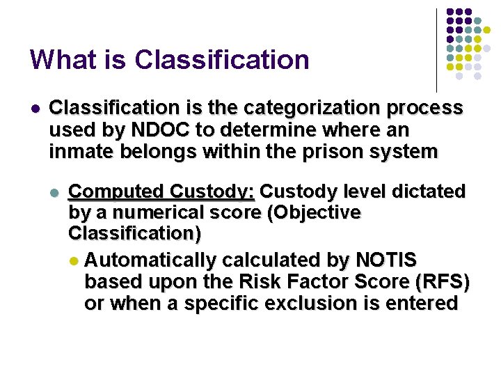 What is Classification l Classification is the categorization process used by NDOC to determine