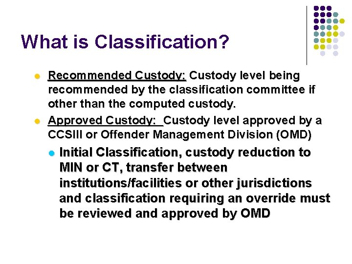 What is Classification? l l Recommended Custody: Custody level being recommended by the classification