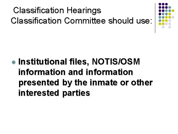 Classification Hearings Classification Committee should use: l Institutional files, NOTIS/OSM information and information presented