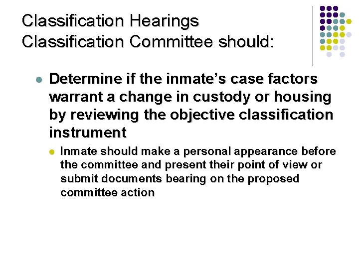 Classification Hearings Classification Committee should: l Determine if the inmate’s case factors warrant a