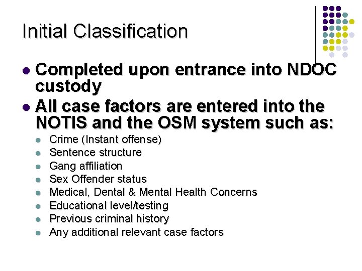 Initial Classification Completed upon entrance into NDOC custody l All case factors are entered