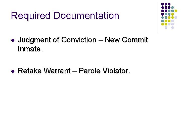 Required Documentation l Judgment of Conviction – New Commit Inmate. l Retake Warrant –