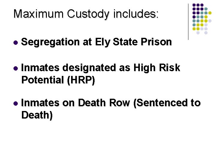 Maximum Custody includes: l Segregation at Ely State Prison l Inmates designated as High