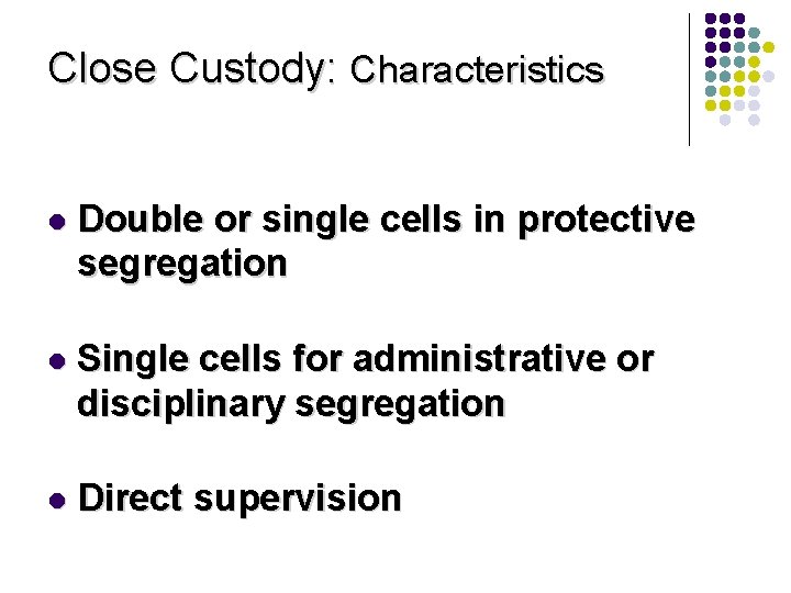 Close Custody: Characteristics l Double or single cells in protective segregation l Single cells