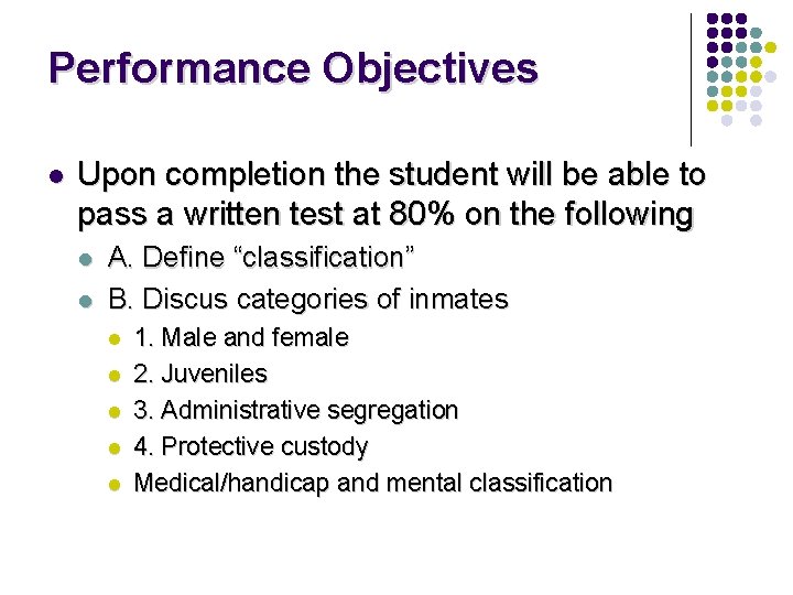 Performance Objectives l Upon completion the student will be able to pass a written