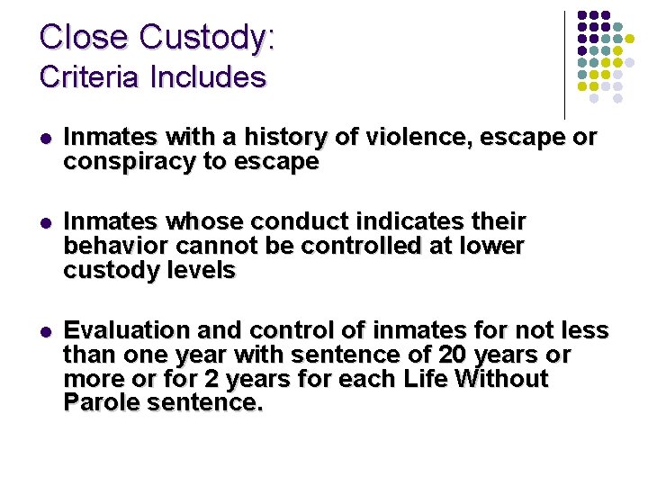 Close Custody: Criteria Includes l Inmates with a history of violence, escape or conspiracy