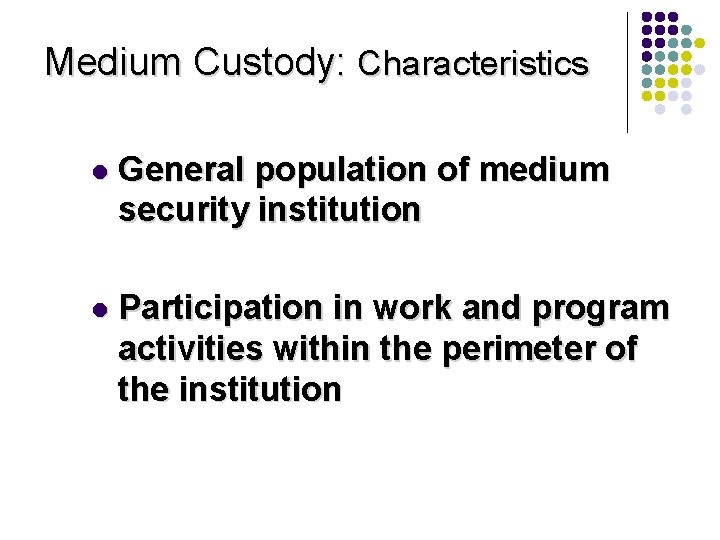 Medium Custody: Characteristics l General population of medium security institution l Participation in work