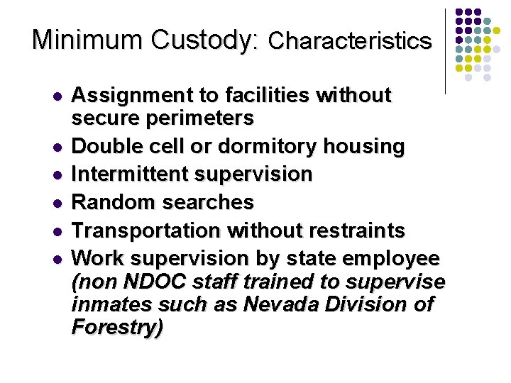 Minimum Custody: Characteristics l l l Assignment to facilities without secure perimeters Double cell