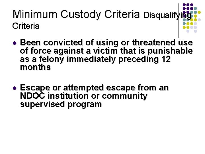 Minimum Custody Criteria Disqualifying Criteria l Been convicted of using or threatened use of