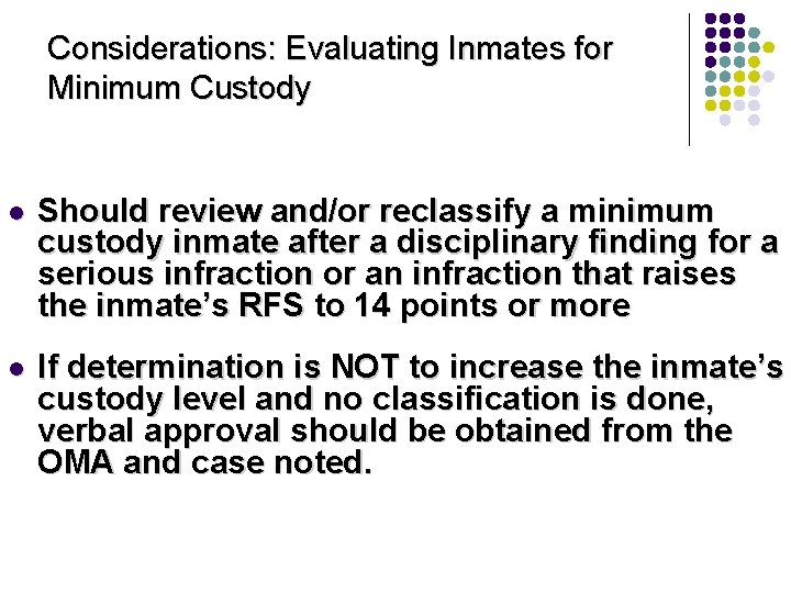 Considerations: Evaluating Inmates for Minimum Custody l Should review and/or reclassify a minimum custody