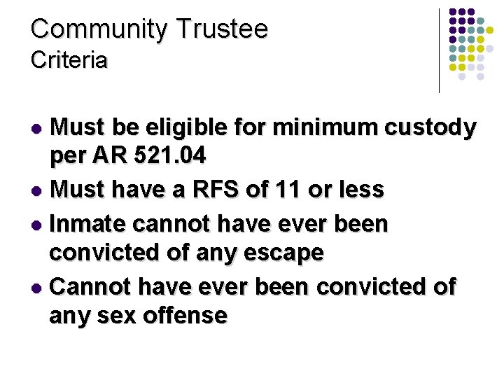 Community Trustee Criteria Must be eligible for minimum custody per AR 521. 04 l