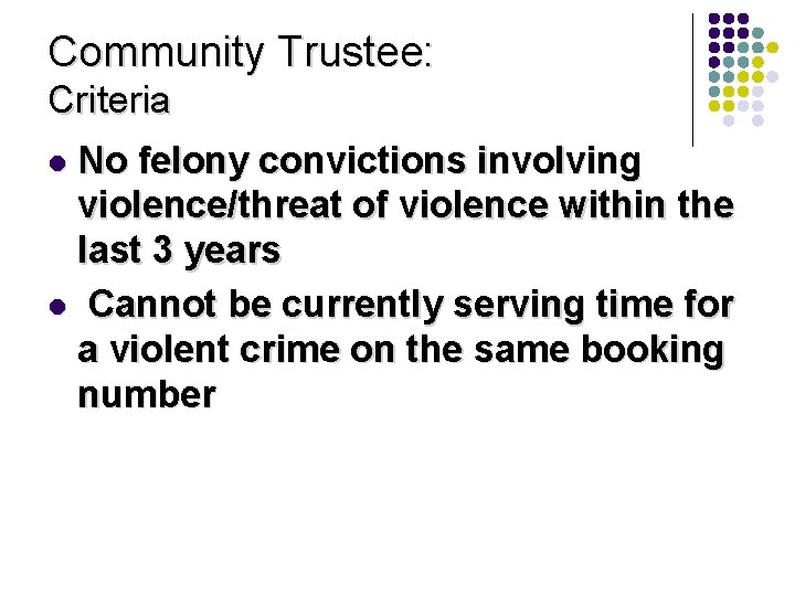 Community Trustee: Criteria No felony convictions involving violence/threat of violence within the last 3