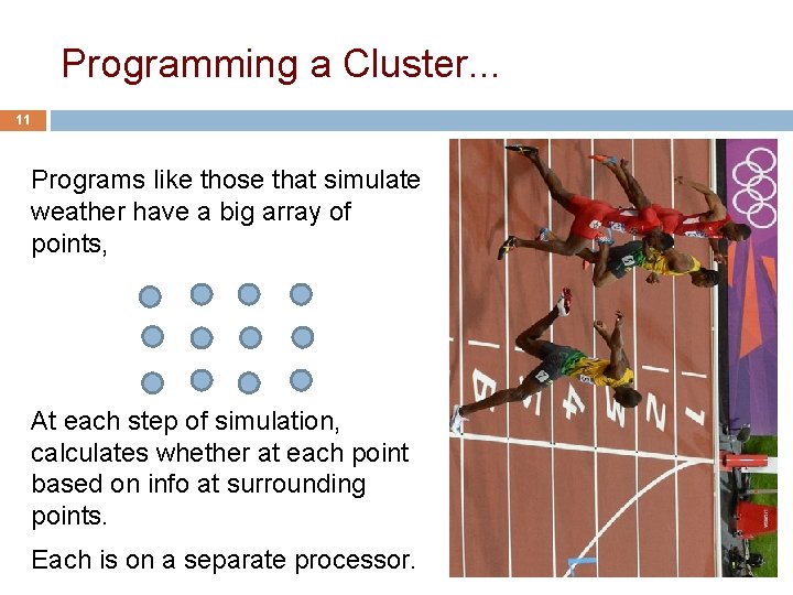 Programming a Cluster. . . 11 Programs like those that simulate weather have a