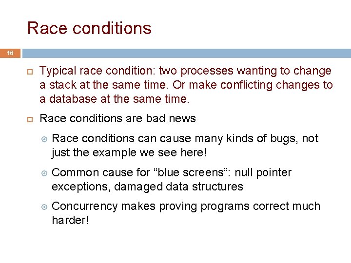 Race conditions 16 Typical race condition: two processes wanting to change a stack at