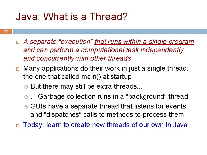 Java: What is a Thread? 21 A separate “execution” that runs within a single