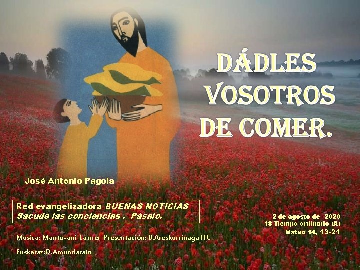 José Antonio Pagola Red evangelizadora BUENAS NOTICIAS Sacude las conciencias. Pásalo. Música: Mantovani-La mer-Presentación: