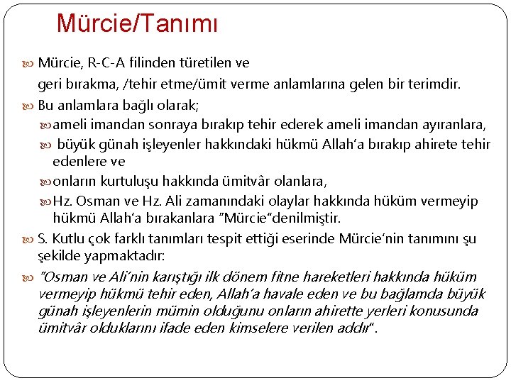 Mürcie/Tanımı Mürcie, R-C-A filinden türetilen ve geri bırakma, /tehir etme/ümit verme anlamlarına gelen bir