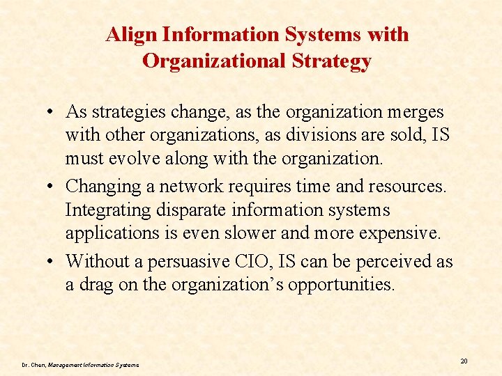 Align Information Systems with Organizational Strategy • As strategies change, as the organization merges