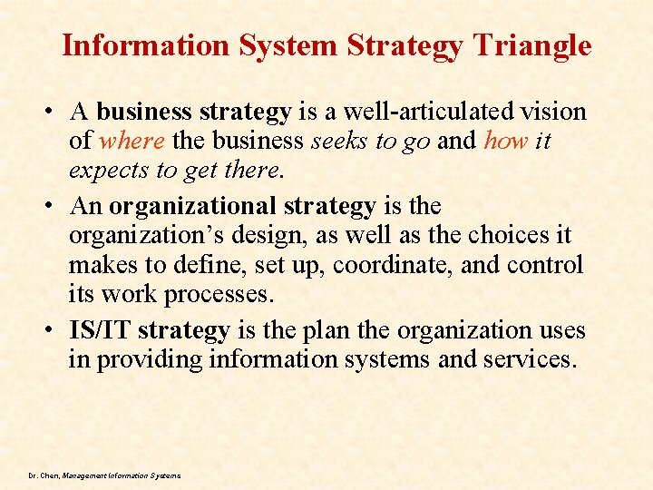 Information System Strategy Triangle • A business strategy is a well-articulated vision of where