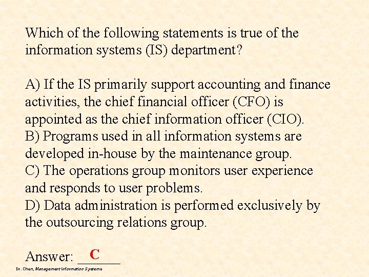 Which of the following statements is true of the information systems (IS) department? A)