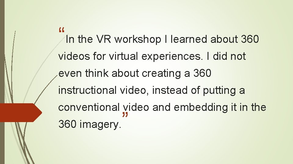 “In the VR workshop I learned about 360 videos for virtual experiences. I did