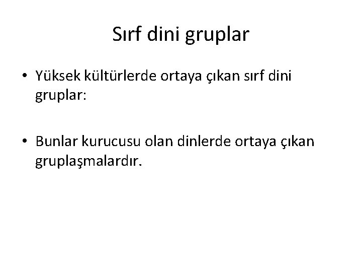 Sırf dini gruplar • Yüksek kültürlerde ortaya çıkan sırf dini gruplar: • Bunlar kurucusu