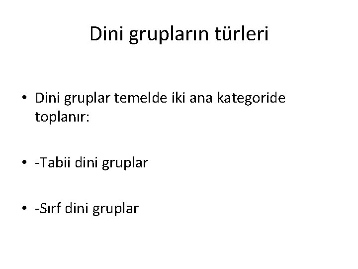 Dini grupların türleri • Dini gruplar temelde iki ana kategoride toplanır: • -Tabii dini