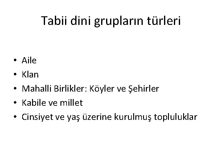 Tabii dini grupların türleri • • • Aile Klan Mahalli Birlikler: Köyler ve Şehirler