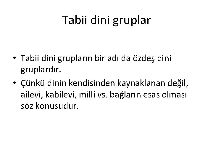 Tabii dini gruplar • Tabii dini grupların bir adı da özdeş dini gruplardır. •