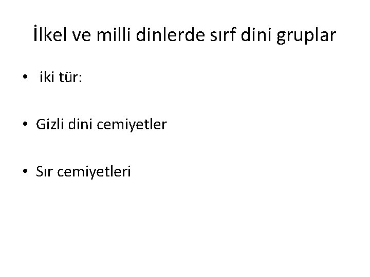 İlkel ve milli dinlerde sırf dini gruplar • iki tür: • Gizli dini cemiyetler