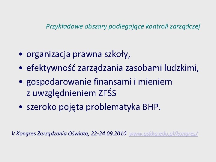 Przykładowe obszary podlegające kontroli zarządczej • organizacja prawna szkoły, • efektywność zarządzania zasobami ludzkimi,