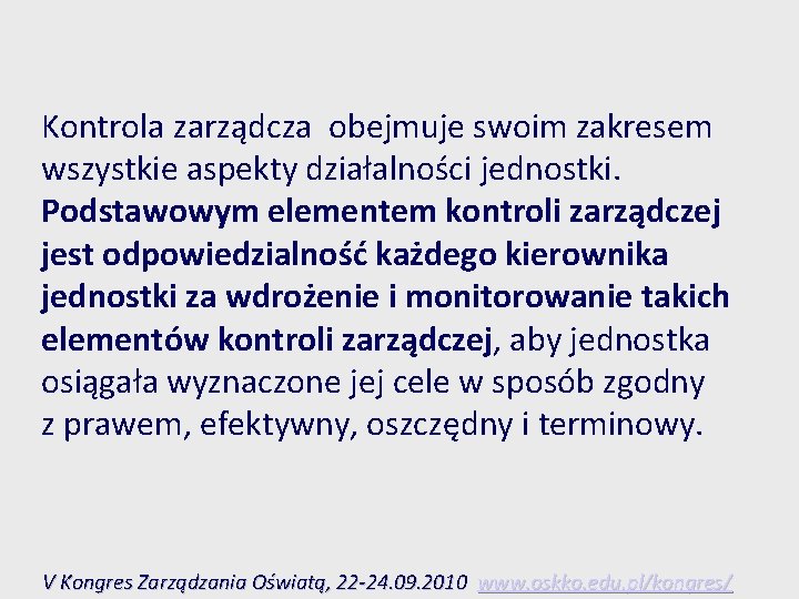 Kontrola zarządcza obejmuje swoim zakresem wszystkie aspekty działalności jednostki. Podstawowym elementem kontroli zarządczej jest