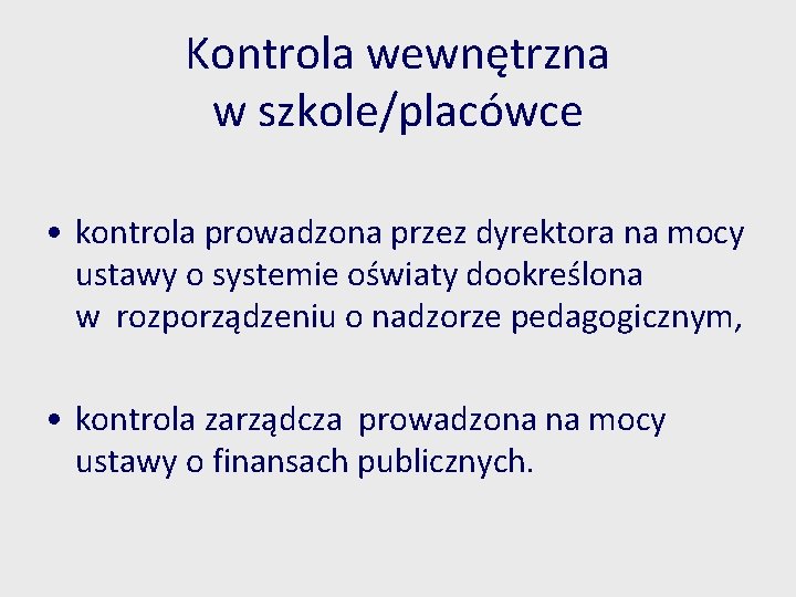 Kontrola wewnętrzna w szkole/placówce • kontrola prowadzona przez dyrektora na mocy ustawy o systemie