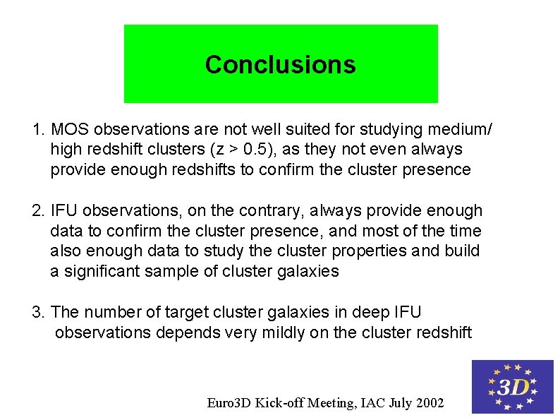 Conclusions 1. MOS observations are not well suited for studying medium/ high redshift clusters