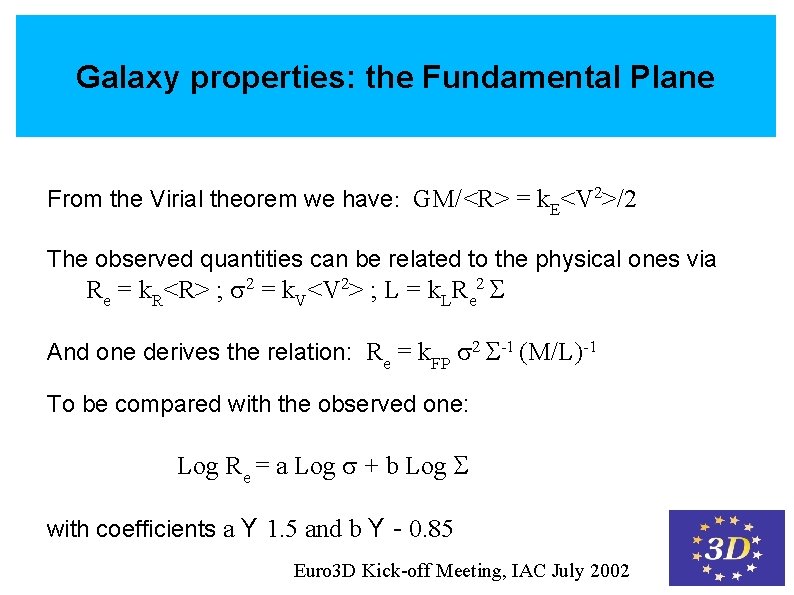 Galaxy properties: the Fundamental Plane From the Virial theorem we have: GM/<R> = k.