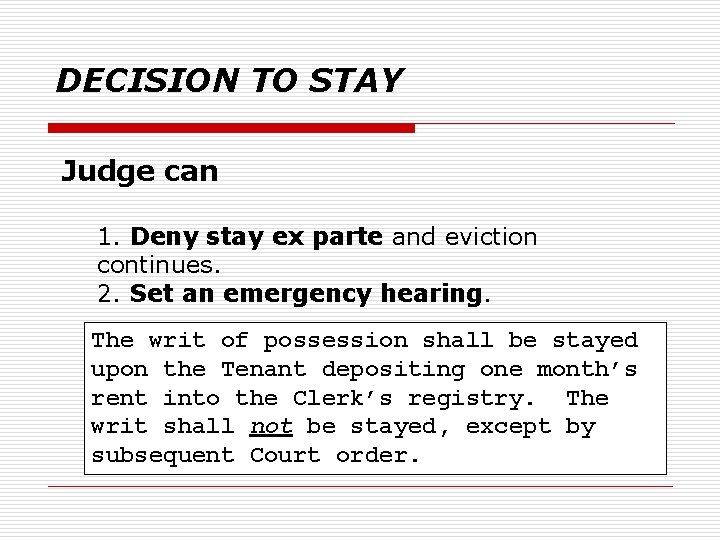 DECISION TO STAY Judge can 1. Deny stay ex parte and eviction continues. 2.