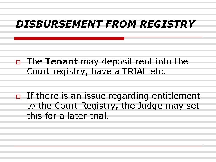 DISBURSEMENT FROM REGISTRY o o The Tenant may deposit rent into the Court registry,