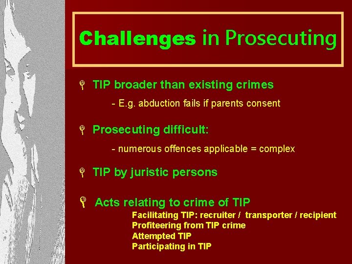 Challenges in Prosecuting L TIP broader than existing crimes - E. g. abduction fails