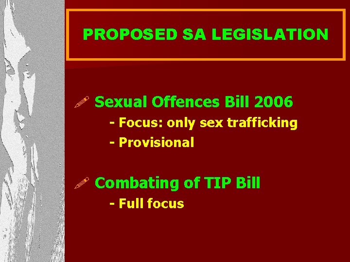 PROPOSED SA LEGISLATION ! Sexual Offences Bill 2006 - Focus: only sex trafficking -