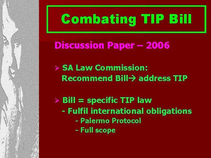Combating TIP Bill Discussion Paper – 2006 Ø SA Law Commission: Recommend Bill address