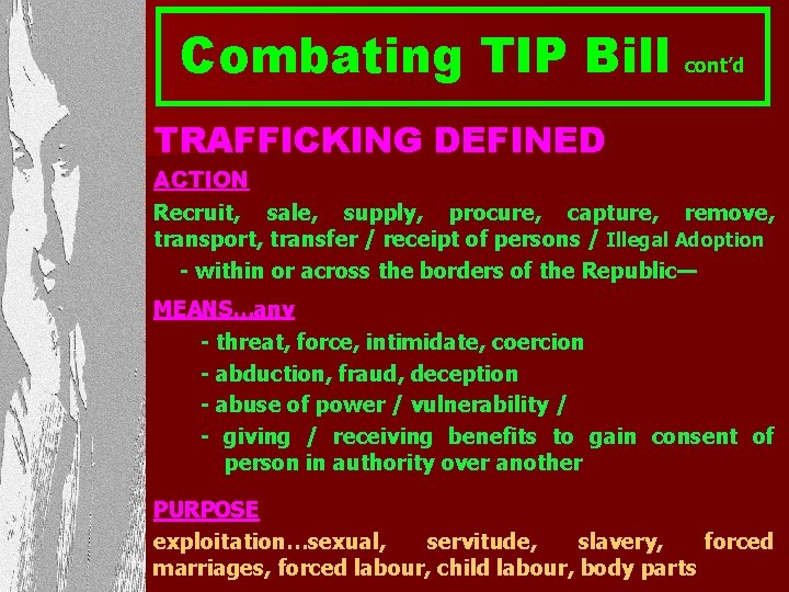 Combating TIP Bill cont’d TRAFFICKING DEFINED ACTION Recruit, sale, supply, procure, capture, remove, transport,